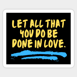 Let All That You Do Be Done In Love Sticker